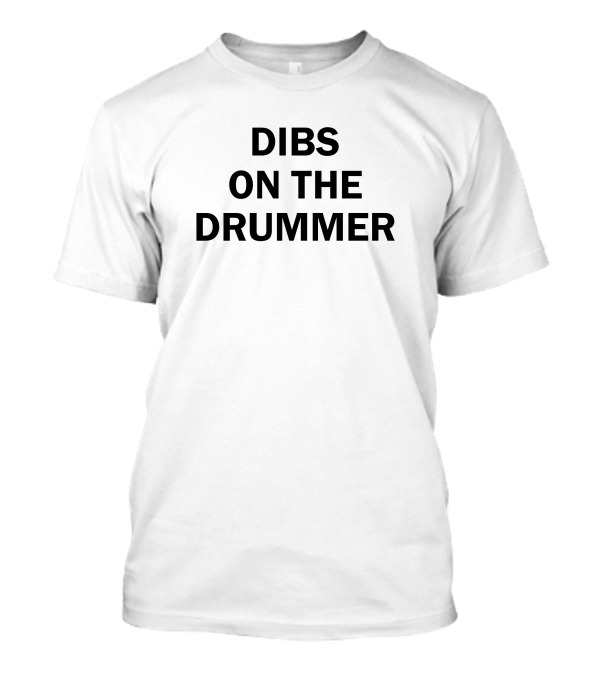 Glorifiedcake Dibs On The Drummer T-Shirt