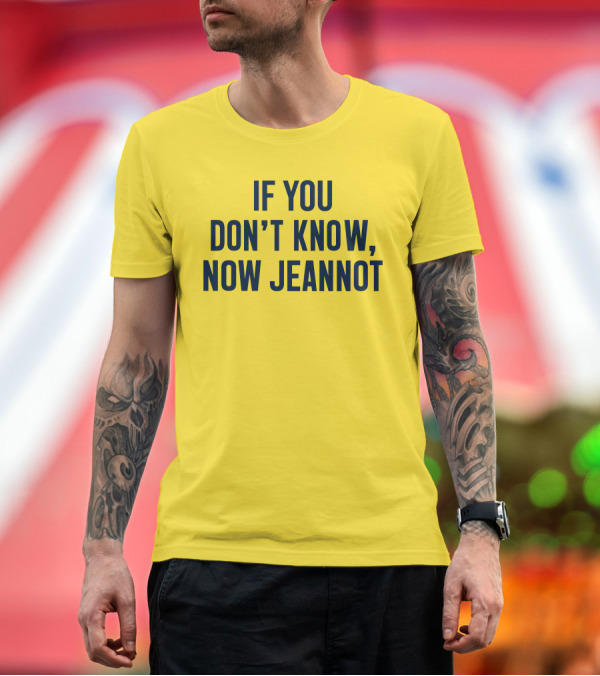 Premium T-Shirt: If You Don't Know Now Jeannot T-Shirt If You Don't Know Now Jeannot T-Shirt