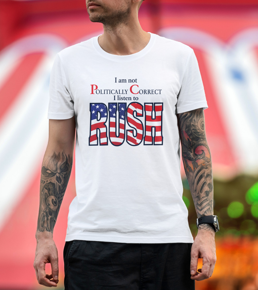 I Am Not Politically Correct I Listen To Rush American Flag Letters T-Shirt