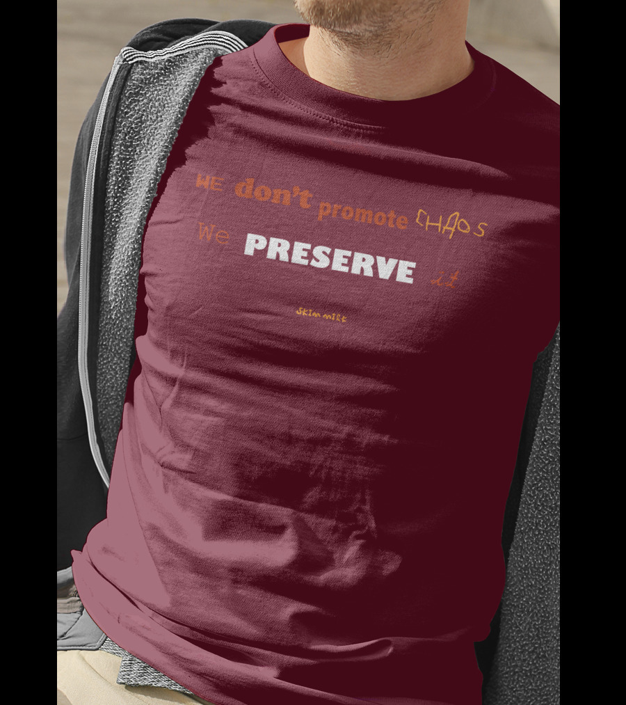 WE Don't Promote CHAOS We PRESERVE It Skim Milk T-Shirt