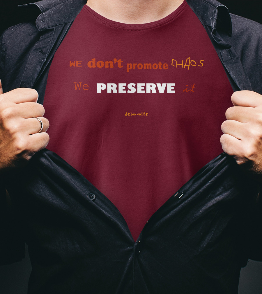 WE Don't Promote CHAOS We PRESERVE It Skim Milk T-Shirt