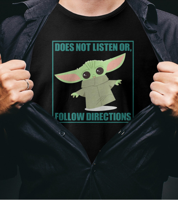 Does Not Listen Or Follow Directions Baby Yoda T-Shirt
