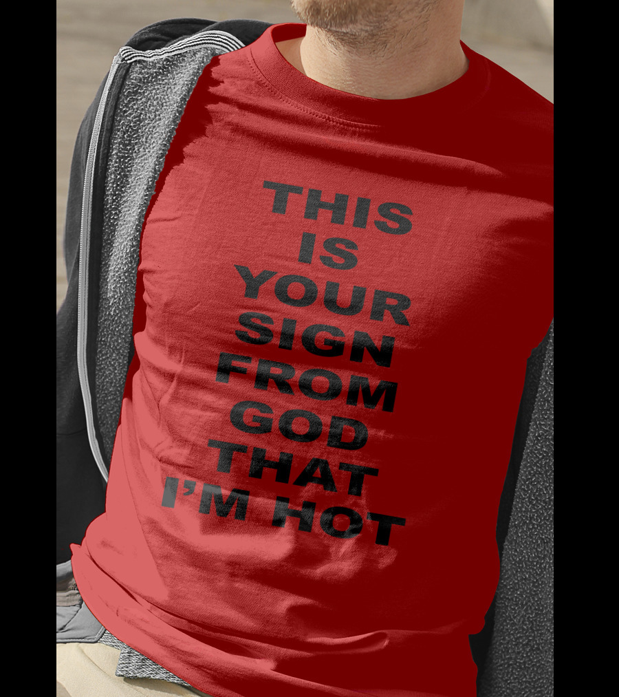 Marinadiamandis This Is Your Sign From God That I'm Hot T-Shirt