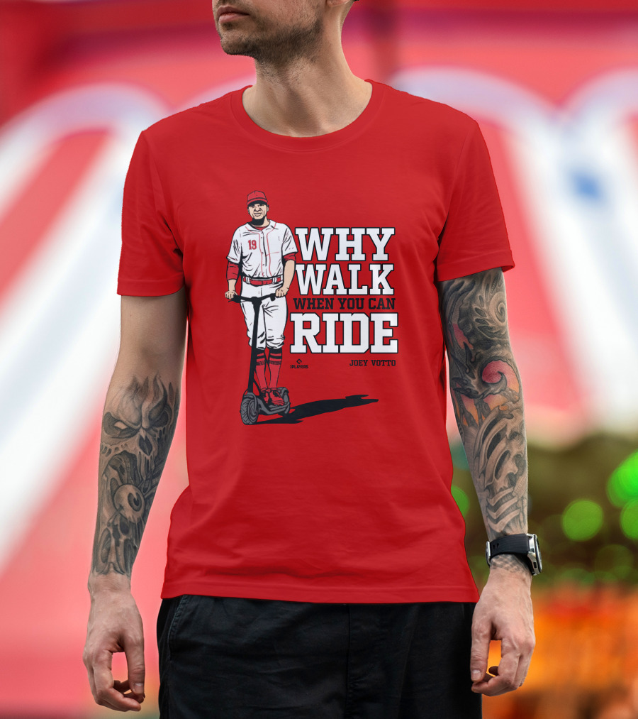 Cincy Store Joey Votto Why Walk When You Can Ride T-Shirt