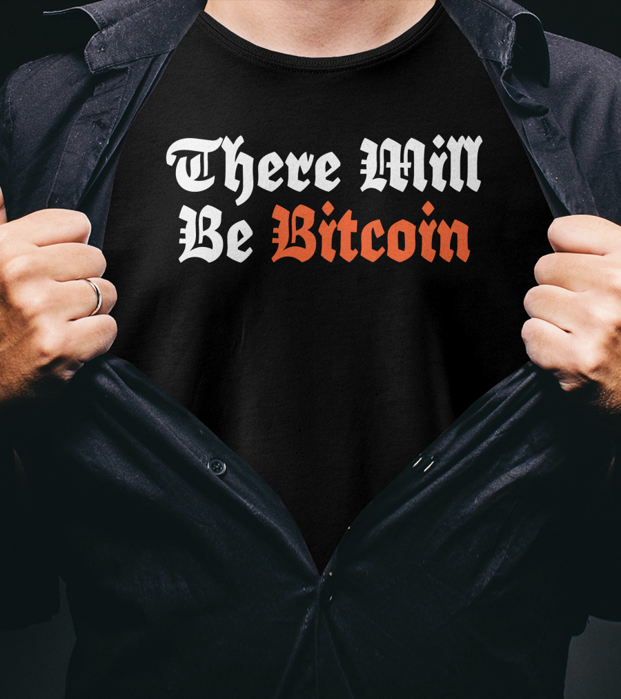 There Will Be Bitcoin T-Shirt