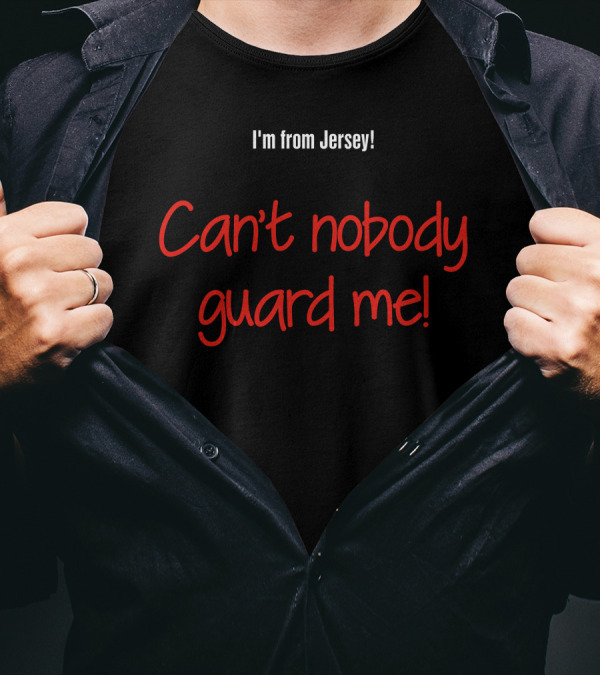 Aaron Clarke I'm From Jersey Can't Nobody Guard Me Ultimate Confidence T-Shirt