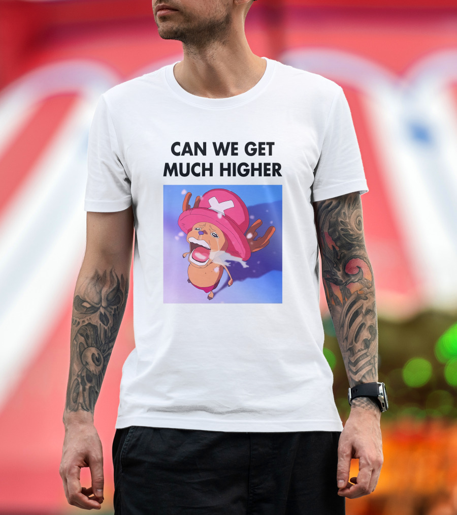 Can We Get Much Higher Tony Tony Chopper One Piece T-Shirt