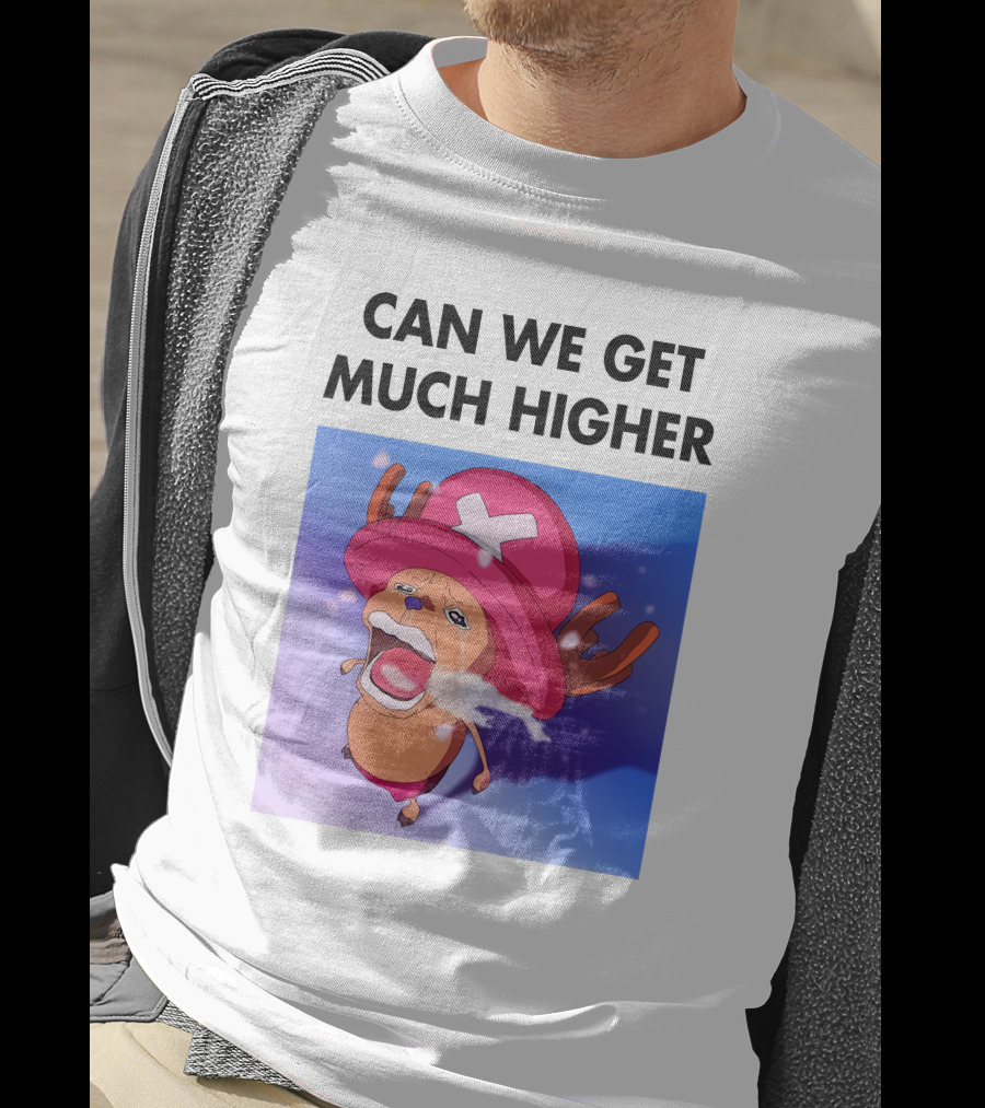 Can We Get Much Higher Tony Tony Chopper One Piece T-Shirt