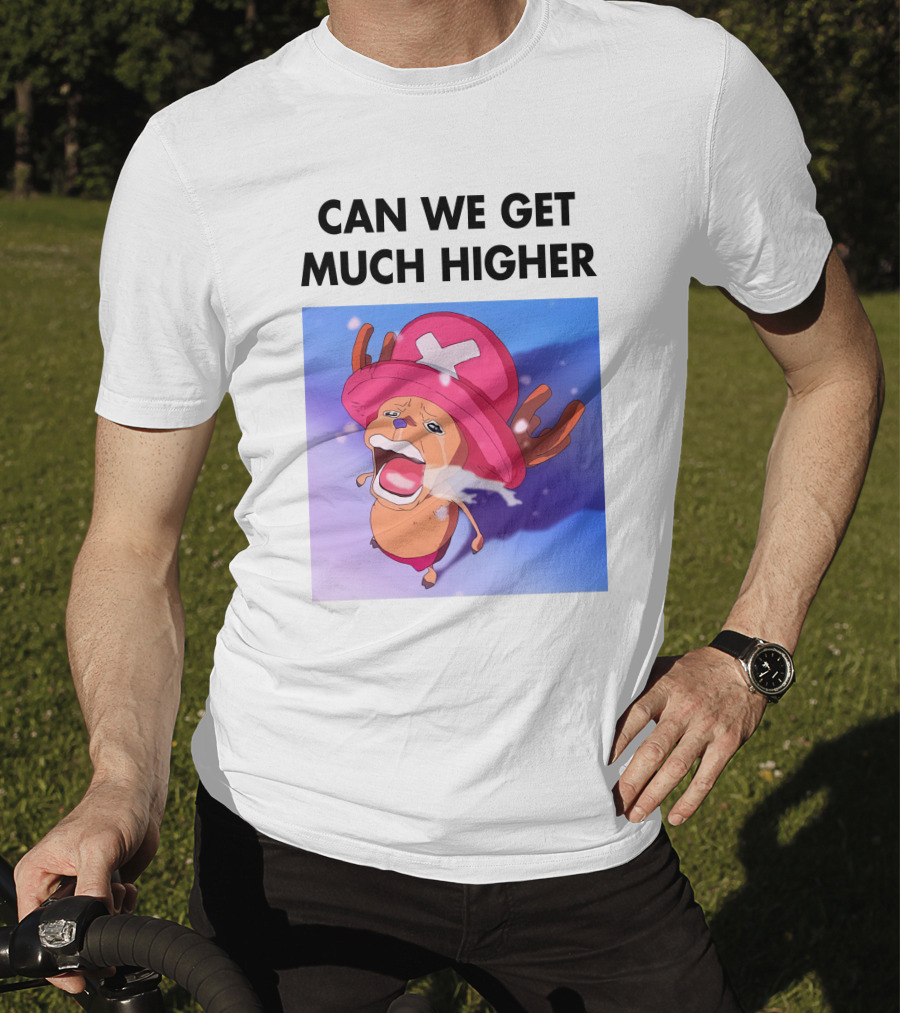 Can We Get Much Higher Tony Tony Chopper One Piece T-Shirt