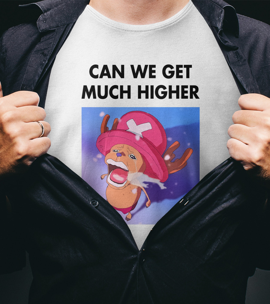Can We Get Much Higher Tony Tony Chopper One Piece T-Shirt