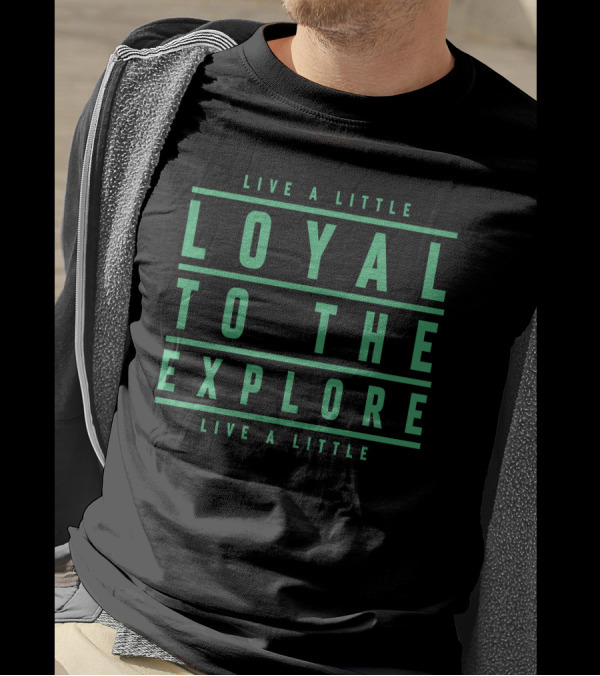 Moe Sargi Loyal To The Explore Live A Little T-Shirt