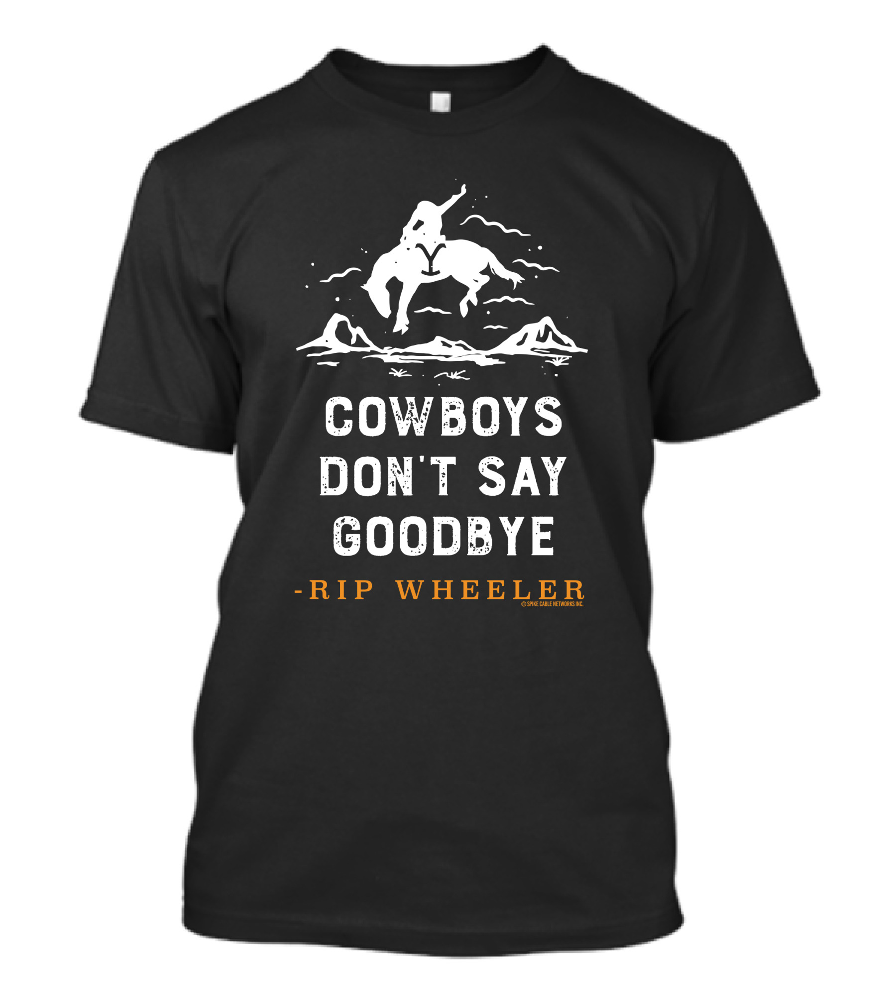 Cowboys Don't Say Goodbye -Rip Wheeler T-Shirt