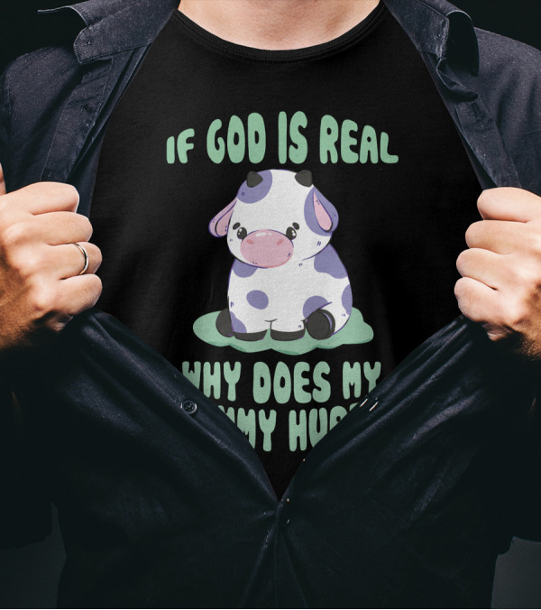 Brysonoppermann If God Is Real Why Does My Tummy Hurt Cute Cow T-Shirt