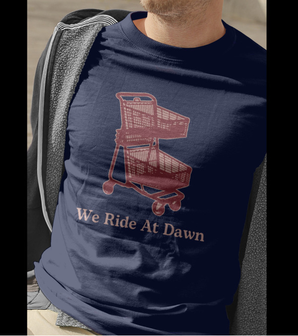 Middle Class Fancy Shopping Cart We Ride At Dawn T-Shirt