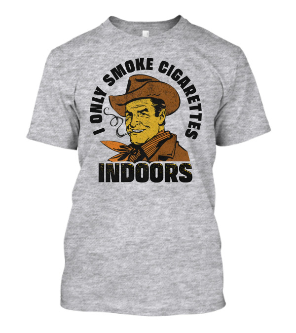 Trashcan Paul I Only Smoke Cigarettes Indoors Cowboy T-Shirt