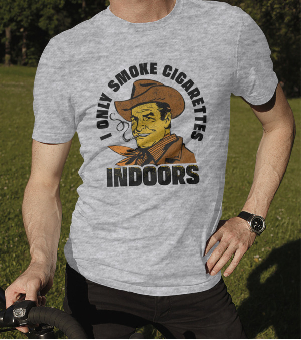 Trashcan Paul I Only Smoke Cigarettes Indoors Cowboy T-Shirt