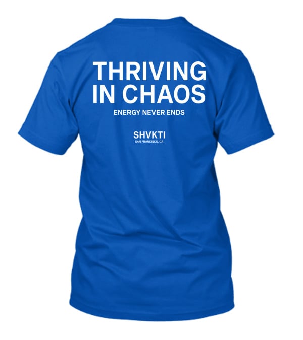 Shvkti Thriving In Chaos Energy Never Ends By Sonya Sweeney T-Shirt