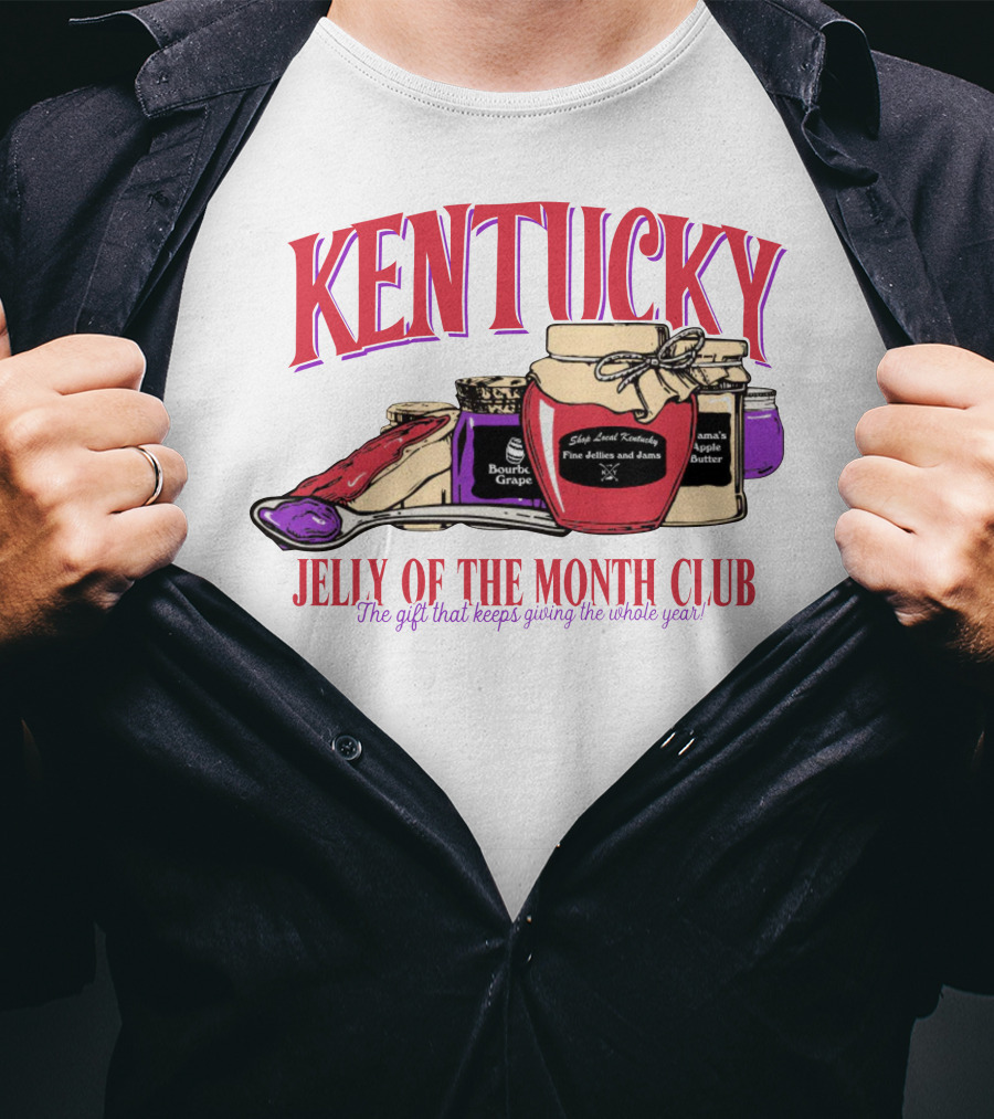 Kentucky Jelly Of The Month Club The Gift That Keeps Giving The Whole Year T-Shirt