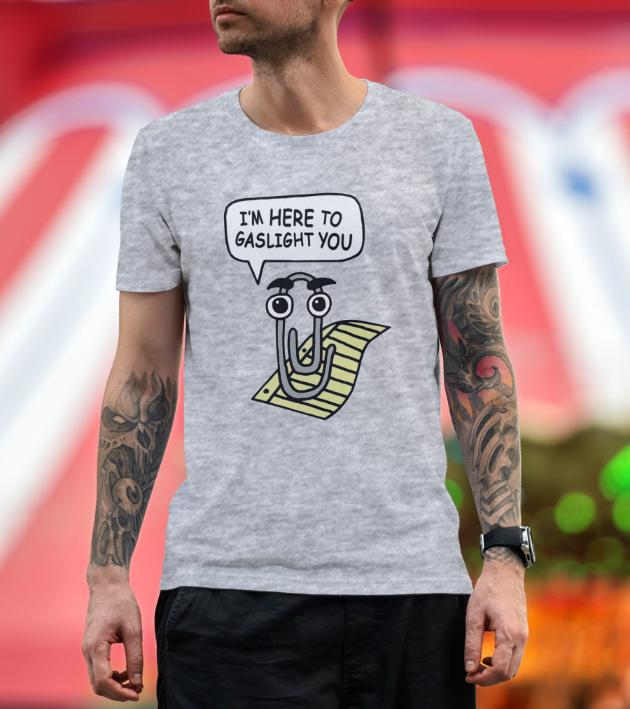 Clippy I'm Here to Gaslight You Shirts That Go Hard T-Shirt