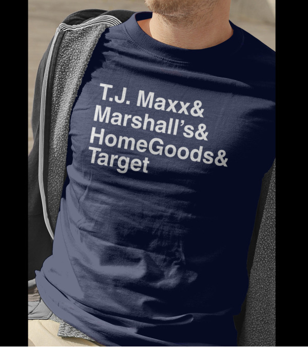 Middle Class Fancy T.J. Maxx Marshall's HomeGoods Target Store List T-Shirt