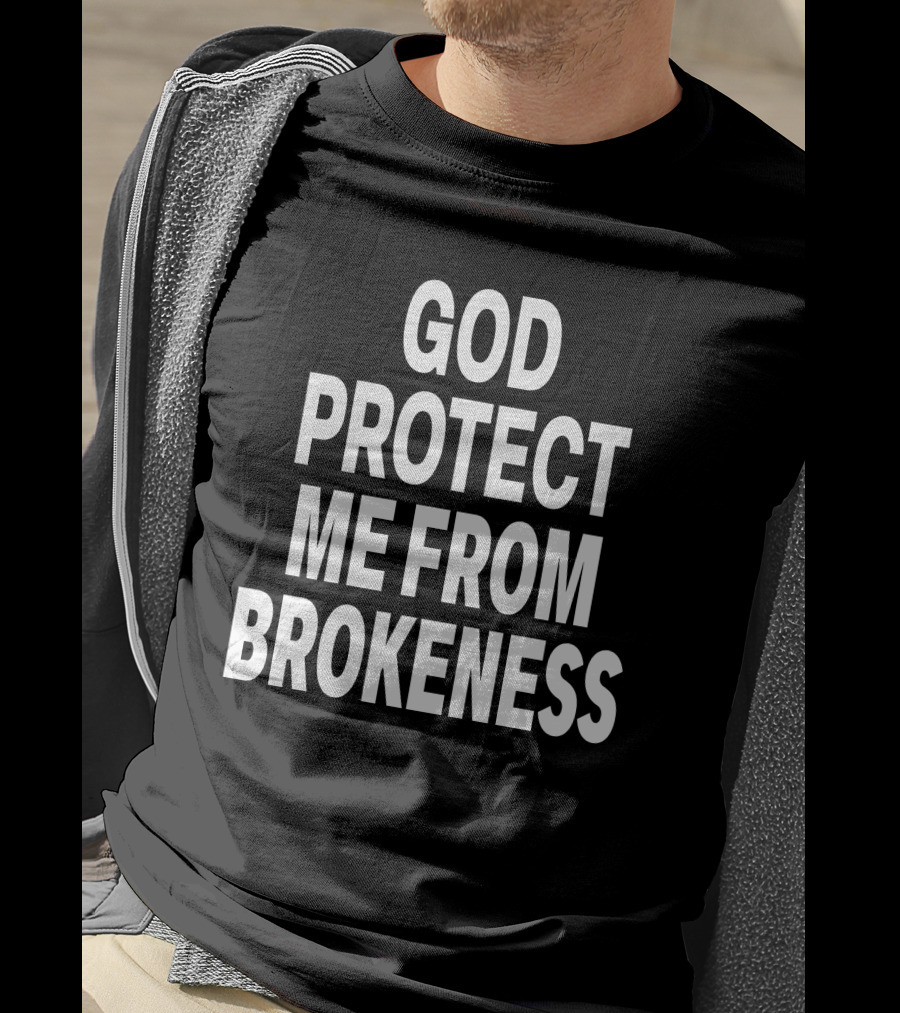 God Protect Me From Brokeness Prayer Carti T-Shirt