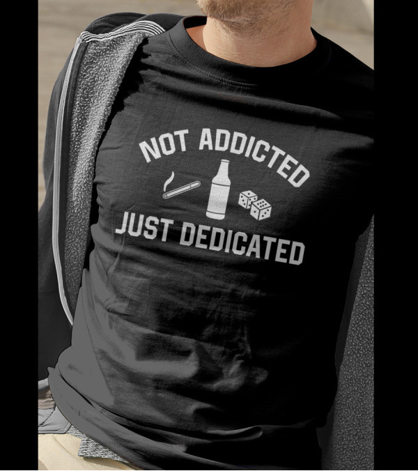 Trashcan Paul Not Addicted Just Dedicated Funny Smoking Alcohol Dice T-Shirt