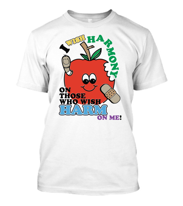 I Wish Harmony On Those Who Wish Harm On Me Apple T-Shirt