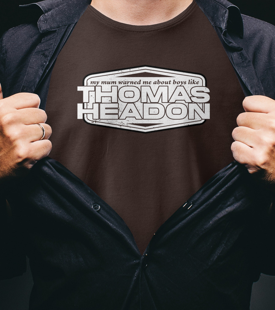 My Mum Warned Me About Boys Like Thomas Headon T-Shirt