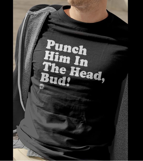 Bbbprinting Punch Him In The Head Bud T-Shirt