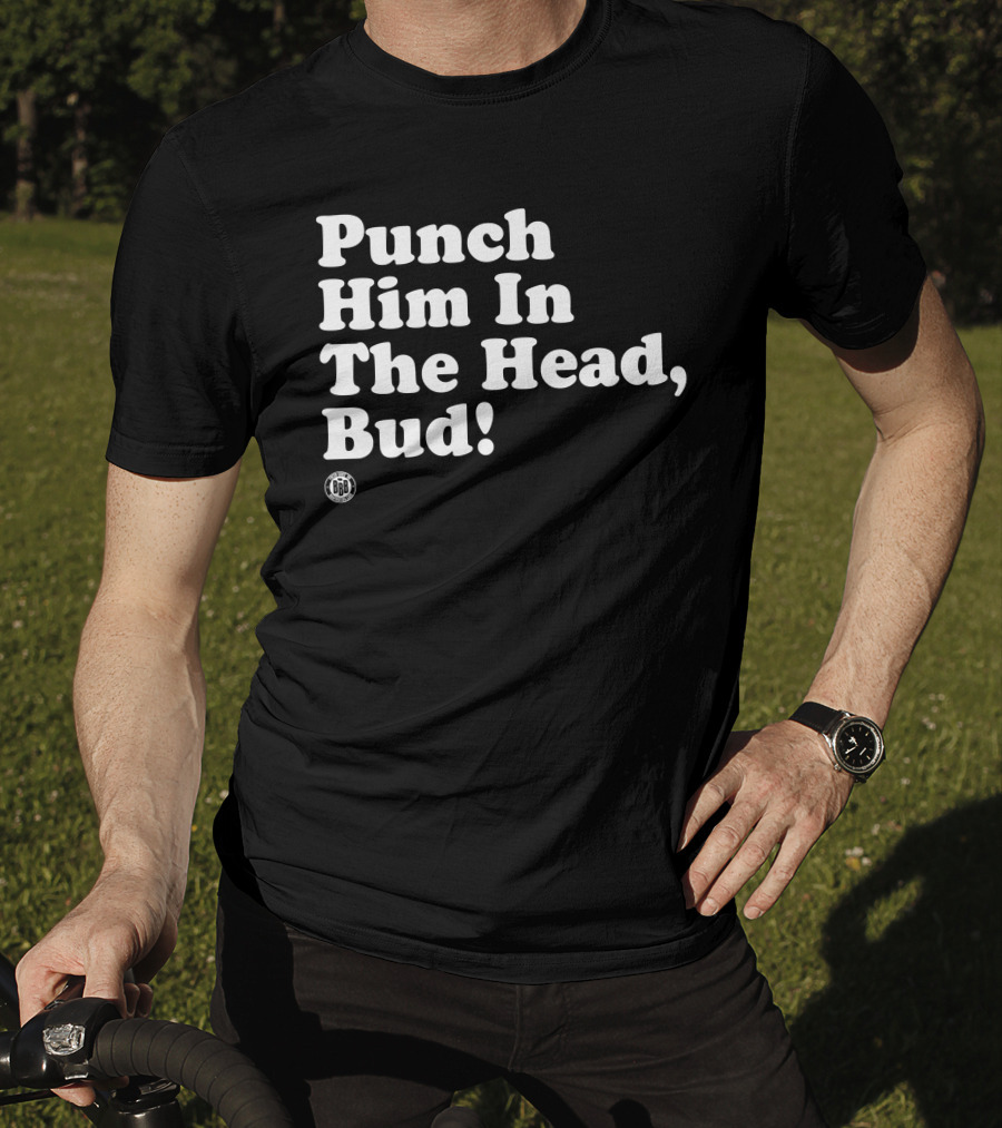 Bbbprinting Punch Him In The Head Bud T-Shirt