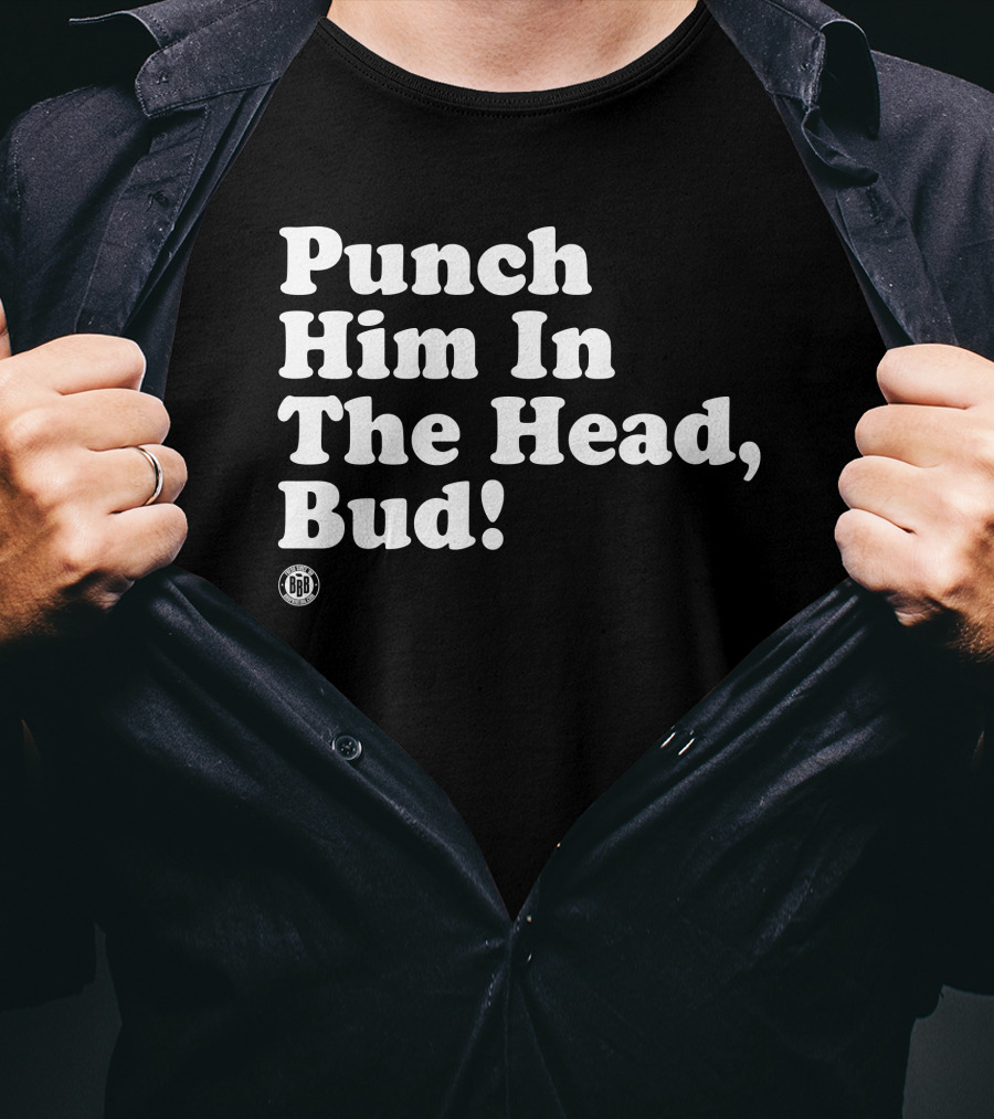 Bbbprinting Punch Him In The Head Bud T-Shirt