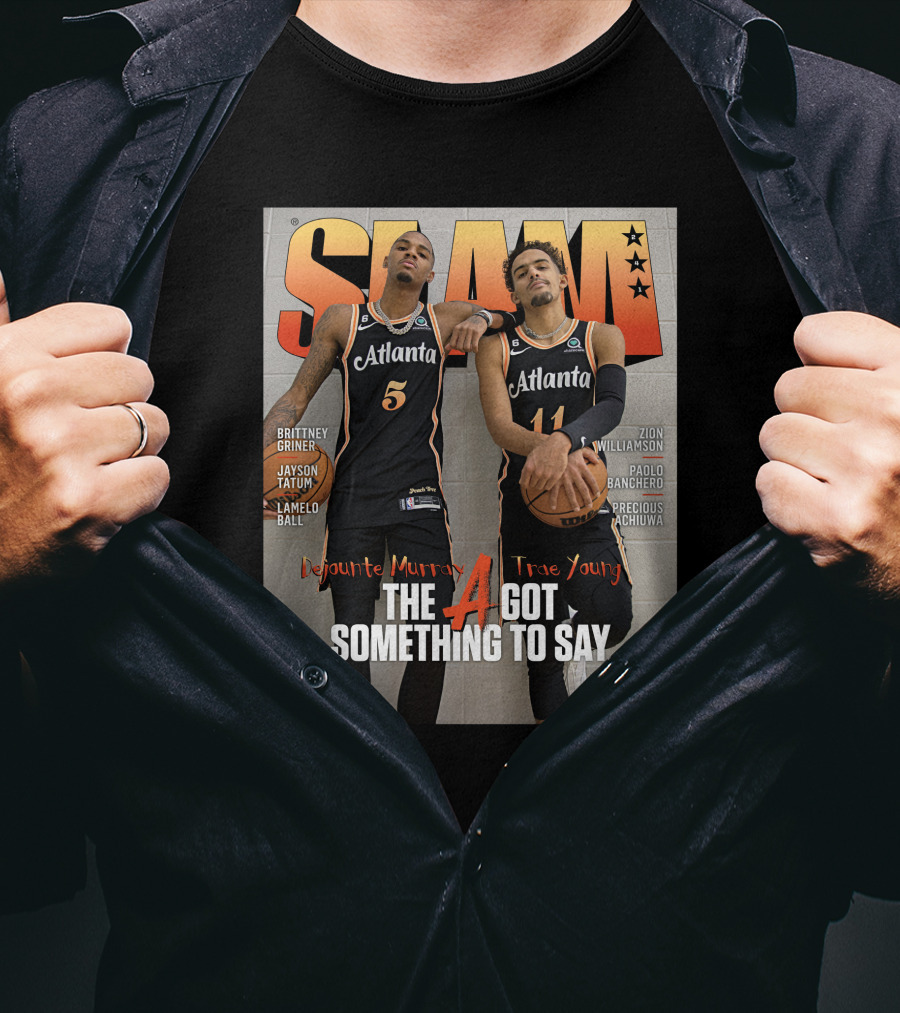 Slam Cover Atlanta Trae Young Dejounte Murray The A Got Something To Say T-Shirt