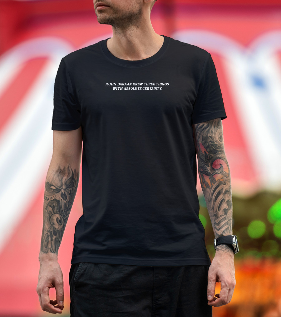 Ruhn Danaan Knew Three Things With Absolute Certainty Text T-Shirt
