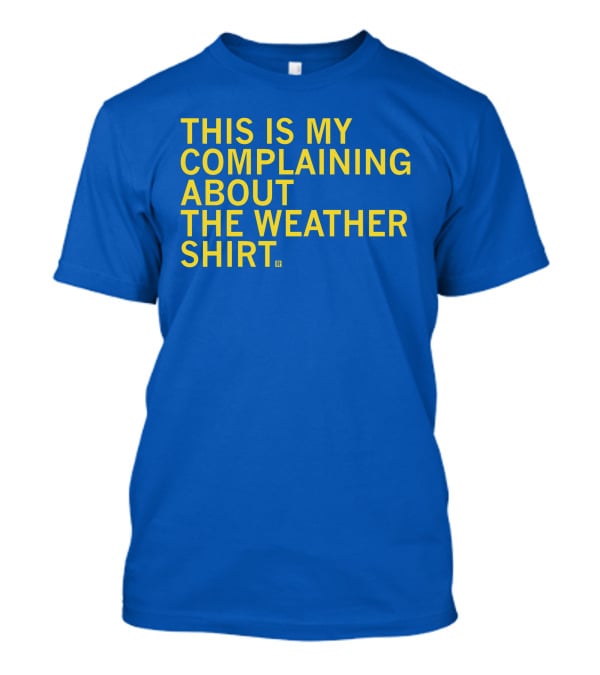 Raygun This Is My Complaining About The Weather T-Shirt