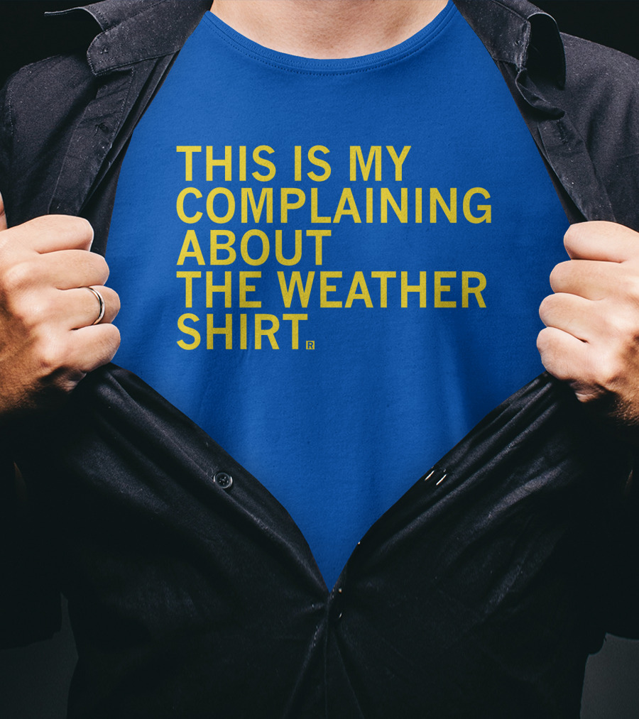 Raygun This Is My Complaining About The Weather T-Shirt