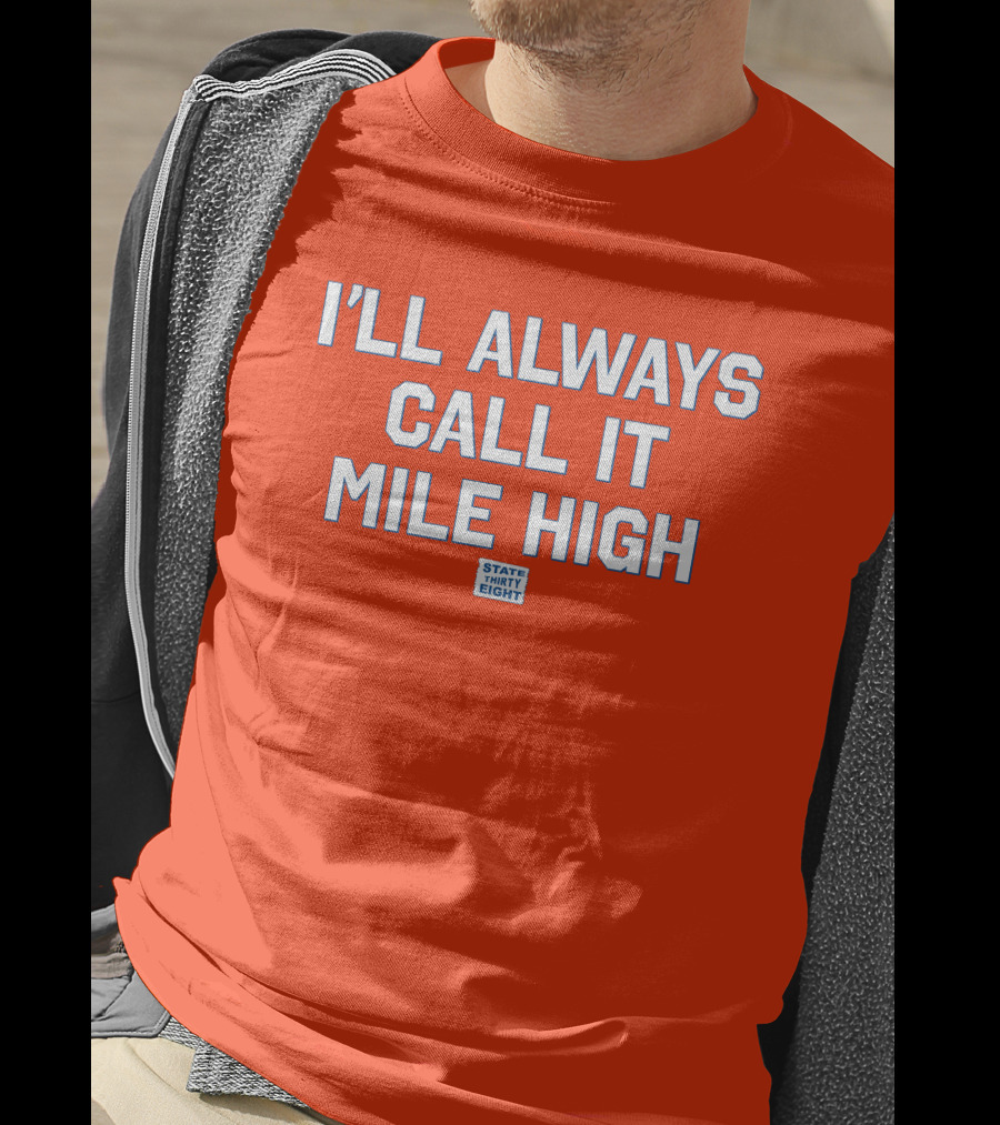 State Thirty Eight I'll Always Call It Mile High Stadium Legacy T-Shirt