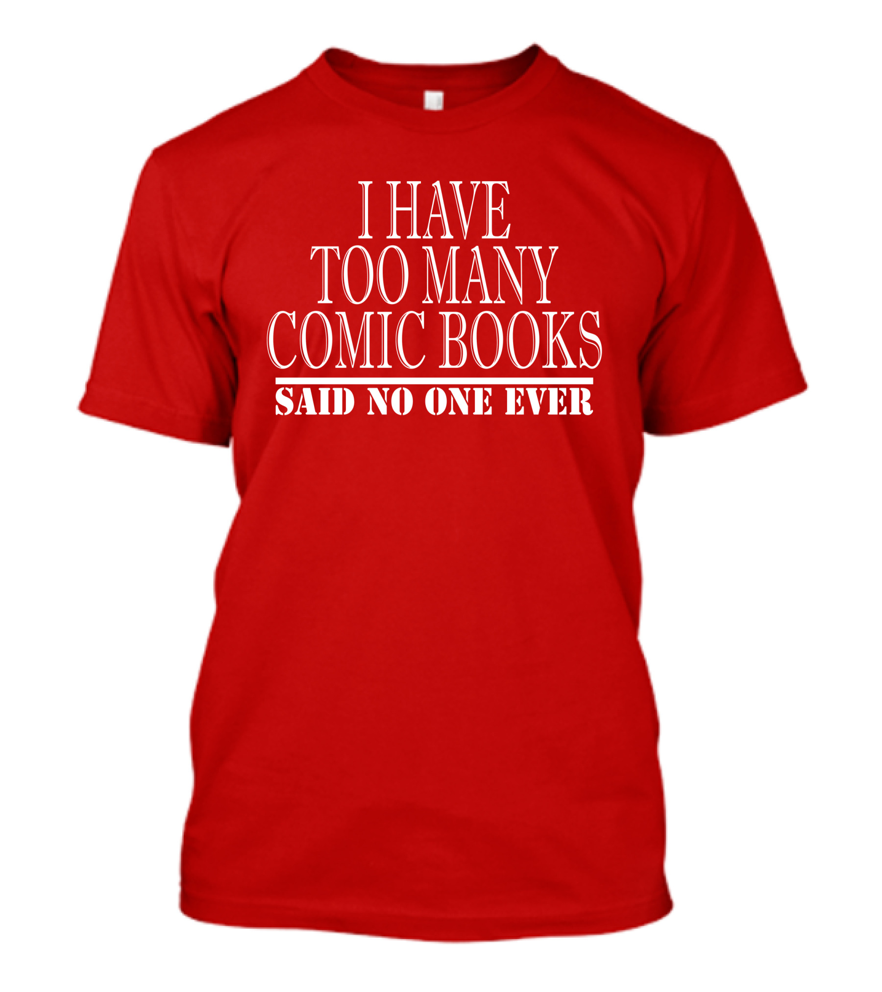 I Have Too Many Comic Books Said No One Ever T-Shirt