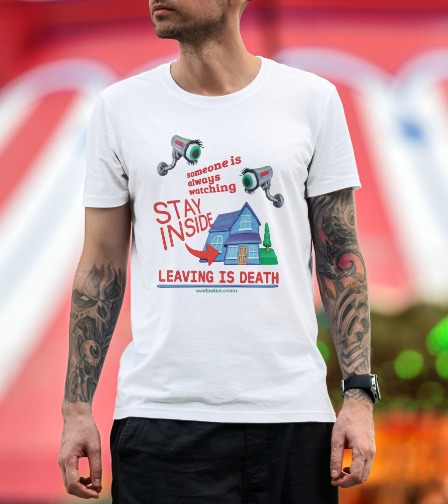 Someone Is Always Watching Stay Inside Leaving Is Death Website.com T-Shirt
