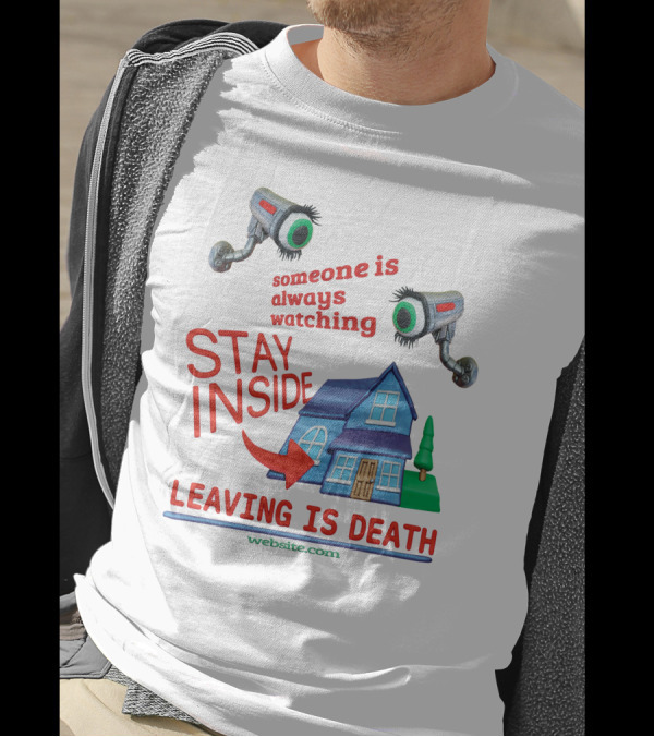 Someone Is Always Watching Stay Inside Leaving Is Death Website.com T-Shirt