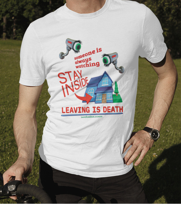 Someone Is Always Watching Stay Inside Leaving Is Death Website.com T-Shirt
