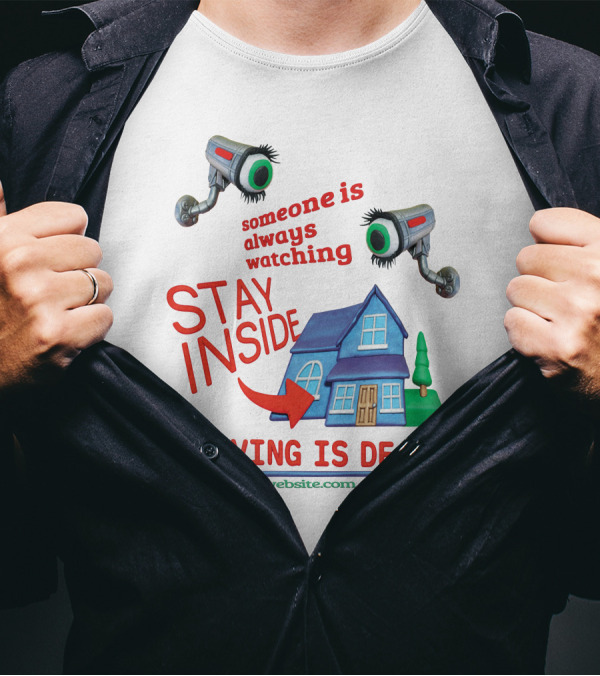 Someone Is Always Watching Stay Inside Leaving Is Death Website.com T-Shirt