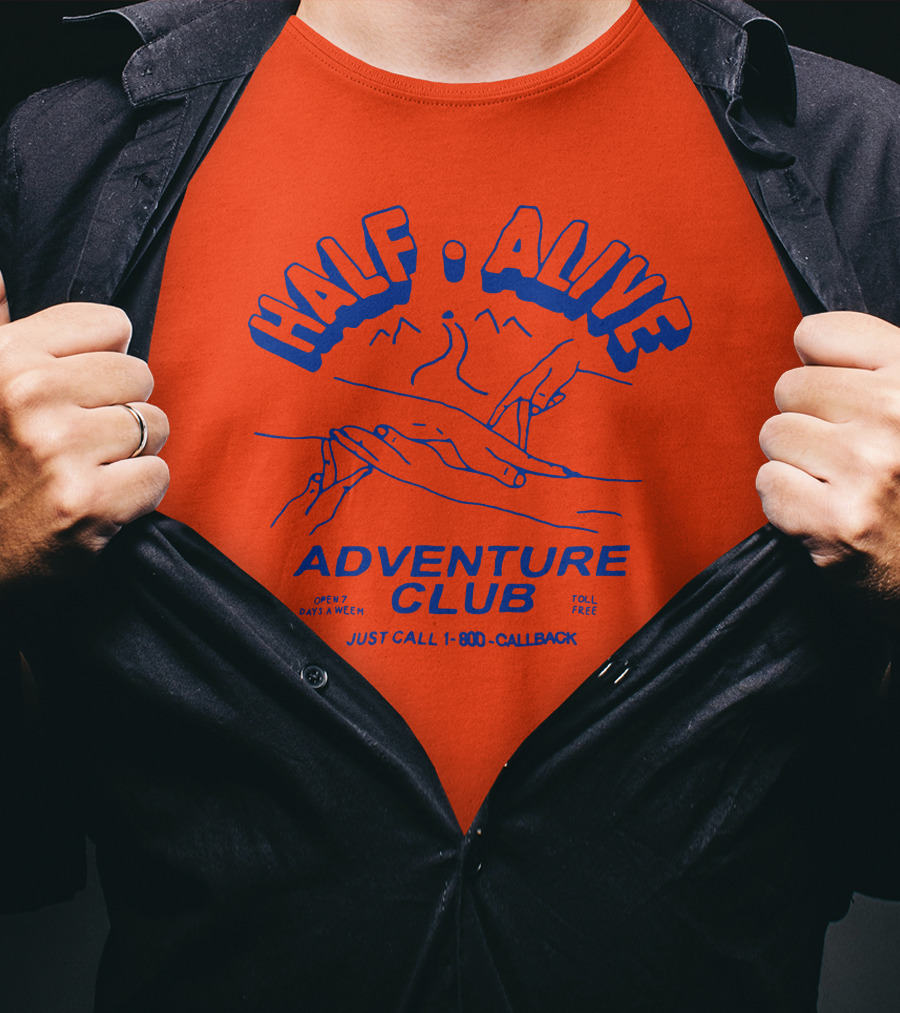 Half Alive Adventure Club Just Call 1-800-Callback Open 7 Days A Week Toll Free T-Shirt