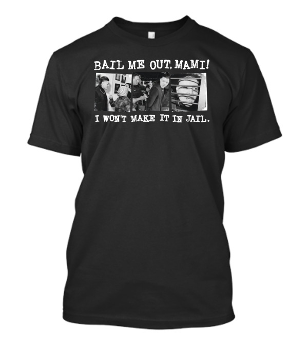 Bail Me Out Mami I Won’t Make It In Jail Black And White Comic Strip T-Shirt