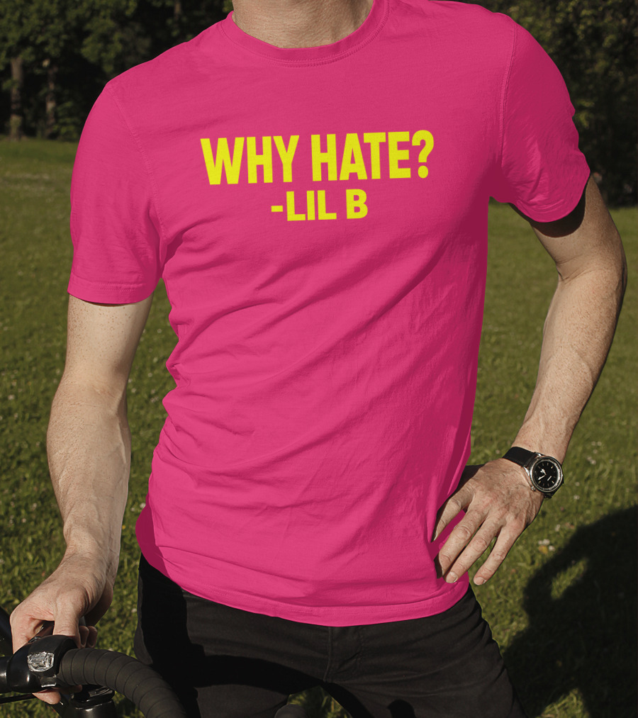 Why Hate? Lil B T-Shirt