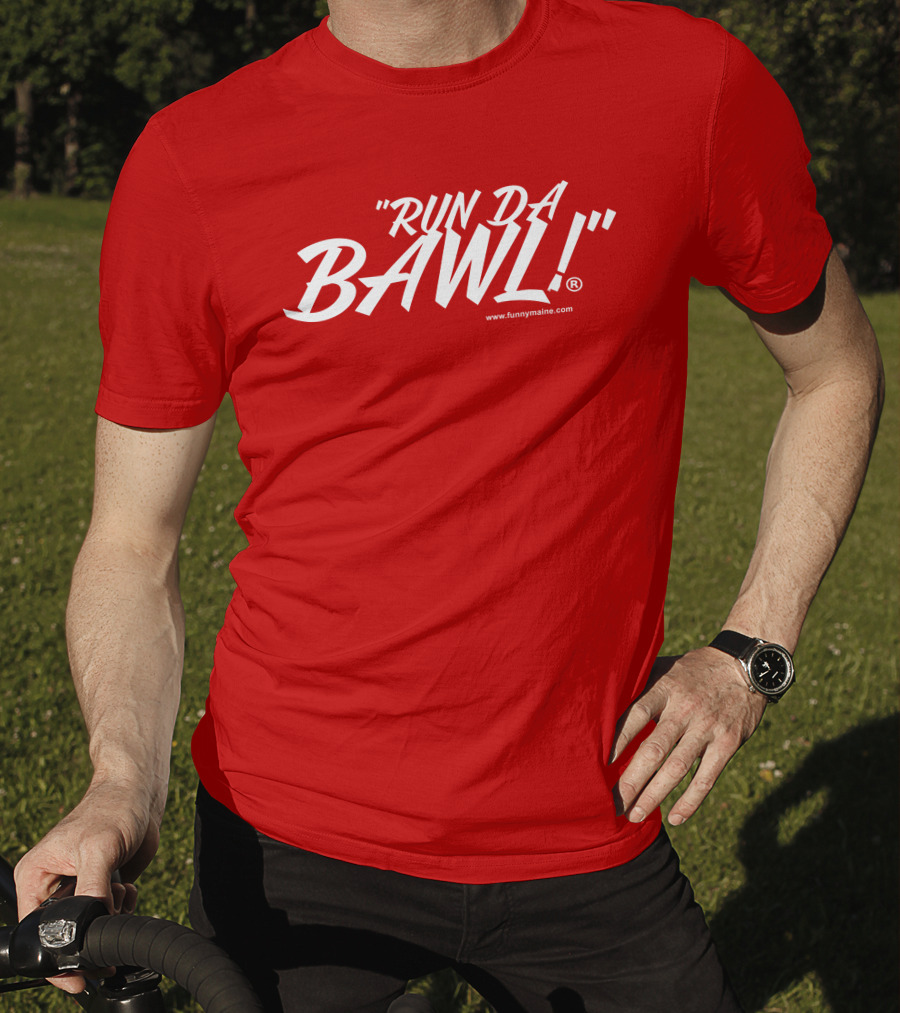 Funny Maine Run Da Bawl T-Shirt