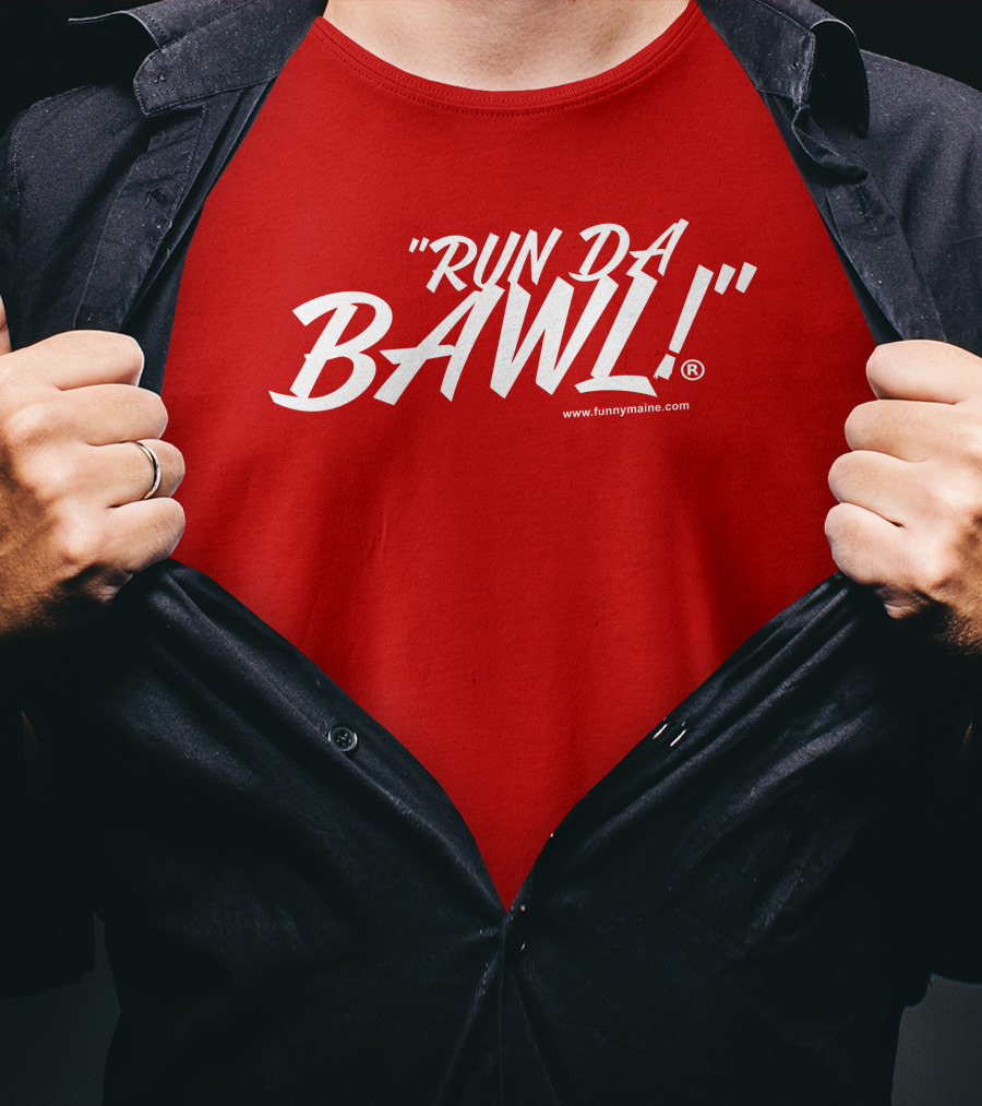 Funny Maine Run Da Bawl T-Shirt