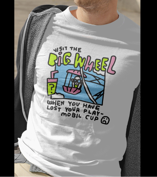 Visit The Big Wheel When You Have Lost Your Playmobil Cup T-Shirt