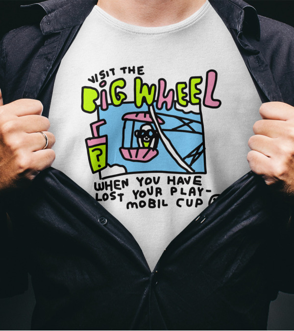 Visit The Big Wheel When You Have Lost Your Playmobil Cup T-Shirt