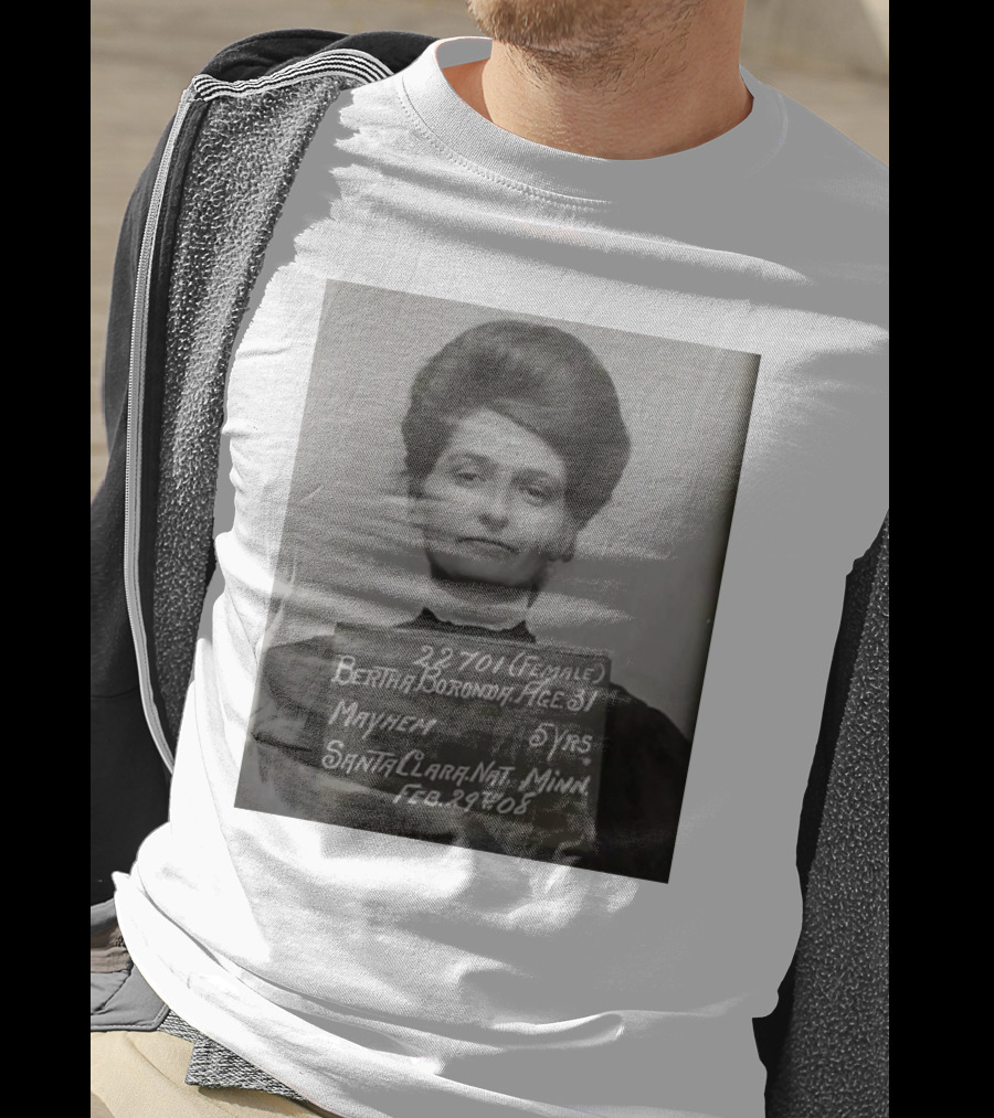 Bertha Boronda Mugshot Mayhem Santa Clara 1908 Historic Vids T-Shirt