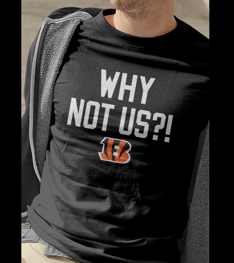 Why Not Us Cincinnati Bengals T-Shirt